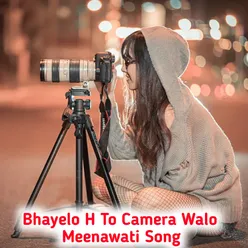 Bhayelo H To Camera Walo Meenawati Song